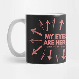 my eyes are here (please don't freak out <3) Mug